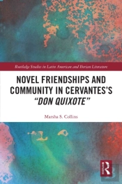 Novel Friendships And Community In Cervantes'S &Quote;Don Quixote&Quote;