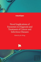 Novel Implications Of Exosomes In Diagnosis And Treatment Of Cancer And Infectious Diseases