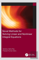 Novel Methods For Solving Linear And Nonlinear Integral Equations
