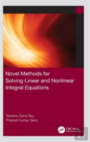 Novel Methods For Solving Linear And Nonlinear Integral Equations
