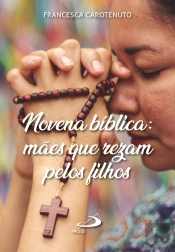 Novena Bíblica: Mães Que Rezam Pelos Filhos