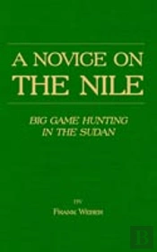 Novice On The Nile - Big Game Hunting In The Sudan
