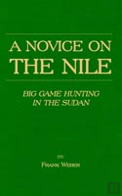 Bertrand.pt - Novice On The Nile - Big Game Hunting In The Sudan
