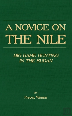Bertrand.pt - Novice On The Nile - Big Game Hunting In The Sudan