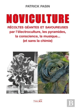 Bertrand.pt - Noviculture - Récoltes Géantes Et Savoureuses : Par L'Électroculture, Les Pyramides, La Conscience, La Musique... (Et Sans La Chimie)