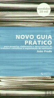 Novo Guia Prático para Pesquisa, Elaboração e Apresentação de Trabalhos Científicos e Organização de Currículos