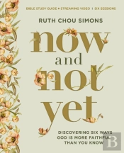Now And Not Yet Bible Study Guide Plus Streaming Video