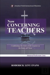 Now Concerning Teachers: Establishing The Role Of The Teacher In The Body Of Christ