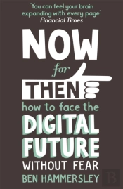 Now For Then: How To Face The Digital Future Without Fear