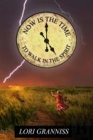 Now Is The Time To Walk In The Spirit