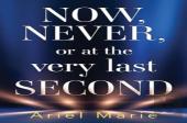Now, Never, Or At The Very Last Second