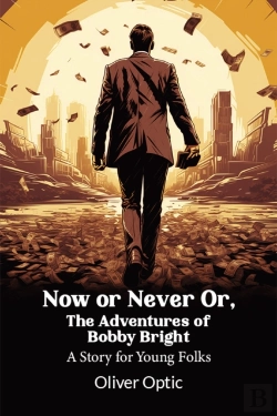 Bertrand.pt - Now Or Never Or, The Adventures Of Bobby Brighta Story For Young Folks (Edition2024)