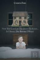 Now You Can Lay Me Down To Sleep... If I Shall Die Before I Wake!