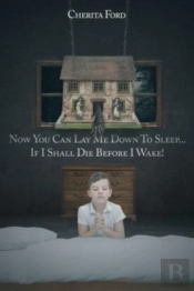 Now You Can Lay Me Down To Sleep... If I Shall Die Before I Wake!