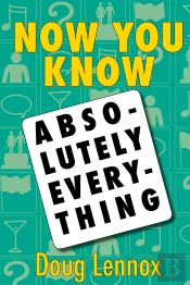Now You Know Absolutely Everything