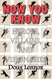Now You Know  Heroes, Villains, And Visionaries