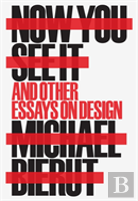 Now You See It And Other Essays On Design