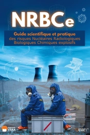 Nrbce : Guide Scientifique Et Pratique Des Risques Nucléaires Radiologiques Biologiques Chimiques Explosifs