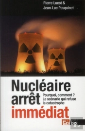 Nucléaire Arrêt Immédiat ; Pourquoi, Comment ? ; Le Scénario Qui Refuse La Catastrophe