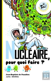 Nucleaire, Pour Quoi Faire?