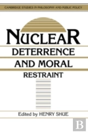Nuclear Deterrence And Moral Restraint