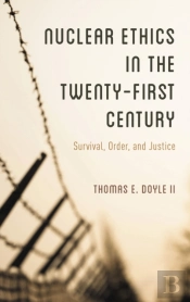 Nuclear Ethics In The Twenty-First Century