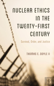 Nuclear Ethics In The Twenty-First Century