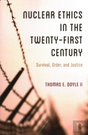 Nuclear Ethics In The Twenty-First Century