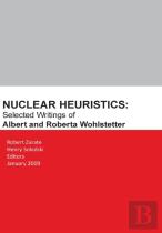 Nuclear Heuristics Selected Writings Of Albert And Roberta Wohlstetter