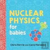 Nuclear Physics For Babies
