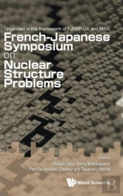 Nuclear Structure Problems - Proceedings Of The French-Japanese Symposium