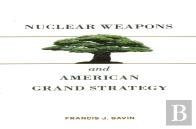 Nuclear Weapons And American Grand Strategy