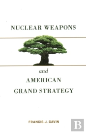 Nuclear Weapons And American Grand Strategy