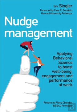 Bertrand.pt - Nudge Management ; Applying Behavioural Science To Boost Well-Being, Engagement And Performance At Work