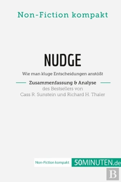 Bertrand.pt - Nudge Von Cass R. Sunstein Und Richard H. Thaler (Zusammenfassung & Analyse) : Wie Man Kluge Entscheidungen Anstoßt