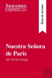 Nuestra Senora De Paris De Victor Hugo (Guia De Lectura) : Resumen Y Analisis Completo