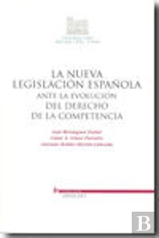 Nueva Legislacion Española Ante La Evolucion Del Derecho De La Competencia, La