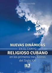 Nuevas Dinámicas En El Campo Religioso Cubano En Los Primeros Tres Lustros Del Siglo Xxi
