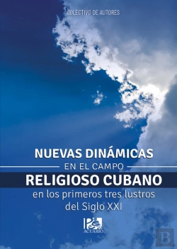 Bertrand.pt - Nuevas Dinámicas En El Campo Religioso Cubano En Los Primeros Tres Lustros Del Siglo Xxi
