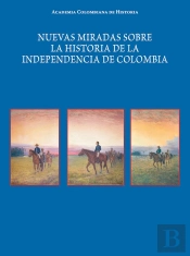 Nuevas Miradas Sobre La Historia De La Independencia De Colombia