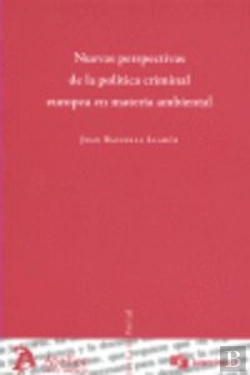 Bertrand.pt - Nuevas Perspectivas De La Politica Criminal Europea En Materia Ambiental.