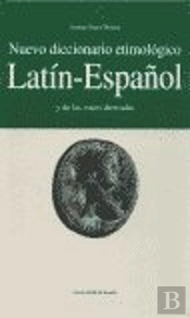 Nuevo Diccionario Etimológico Latín-Español Y De Las Voces Derivadas