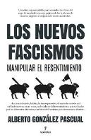 Nuevos Fascismos. Manipular El Resentimiento
