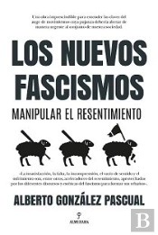Nuevos Fascismos. Manipular El Resentimiento