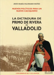 Nuevos Políticos Para Un Nuevo Caciquismo. La Dictadura De Primo De Rivera En Valladolid