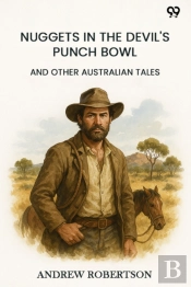 Nuggets In The Devil'S Punch Bowl And Other Australian Tales