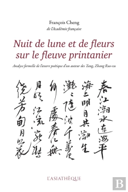Bertrand.pt - Nuit De Lune Et De Fleurs Sur Le Fleuve Printanier ; Analyse Formelle De L'Oeuvre Poétique D'Un Auteur Des Tang, Zhang Ruo-Xu