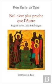 Nul N'Est Plus Proche Que L'Autre ; Regards Sur Le Dieu De L'Evangile