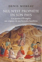 Nul N'Est Prophète En Son Pays : Ces Paroles D'Evangiles Aux Origines De Nos Formules Familières