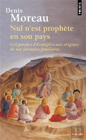 Nul N'Est Prophète En Son Pays : Ces Paroles D'Evangiles Aux Origines De Nos Formules Familières